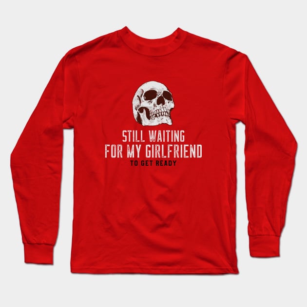 SKULL (STILL I'M WAITING FOR MY GIRLFRIEND TO GET READY) Long Sleeve T-Shirt by Katebi Designs